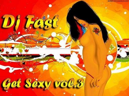 Dj Fast - Get Sexy vol.3